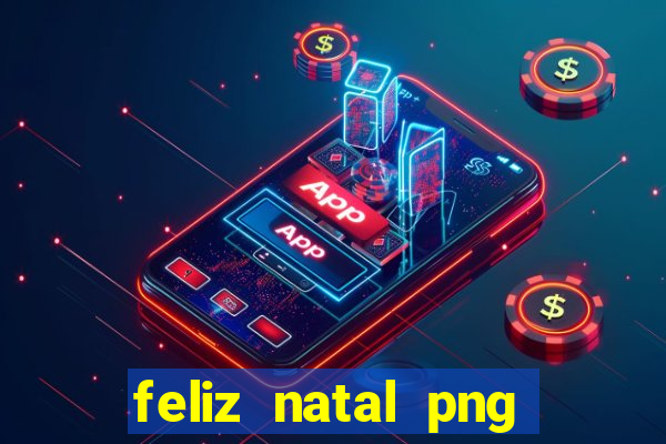 feliz natal png para imprimir